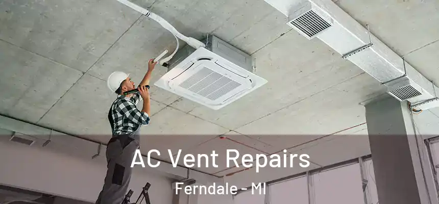  AC Vent Repairs Ferndale - MI