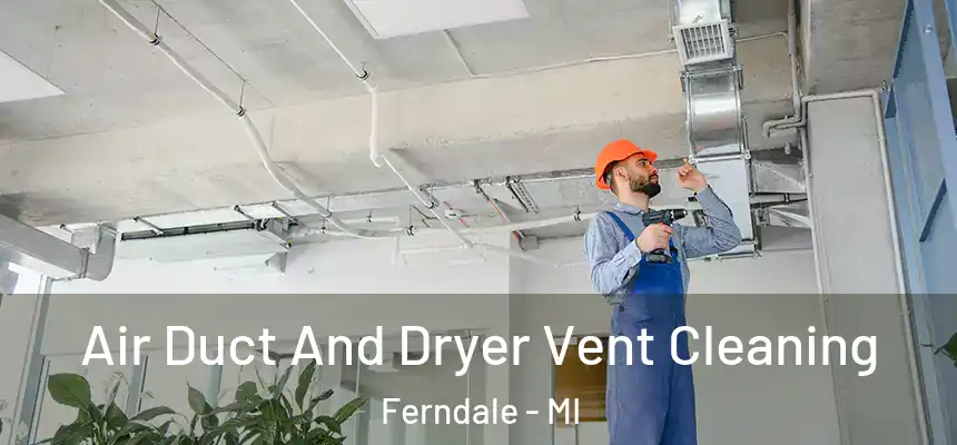  Air Duct And Dryer Vent Cleaning Ferndale - MI