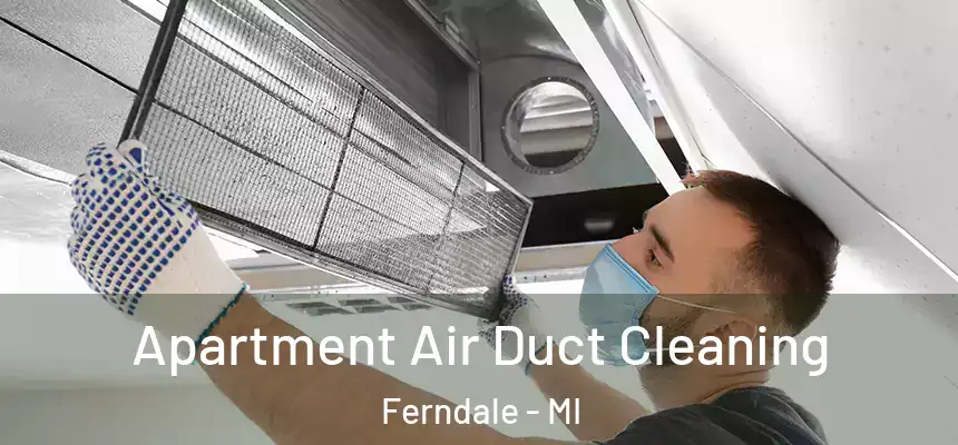  Apartment Air Duct Cleaning Ferndale - MI