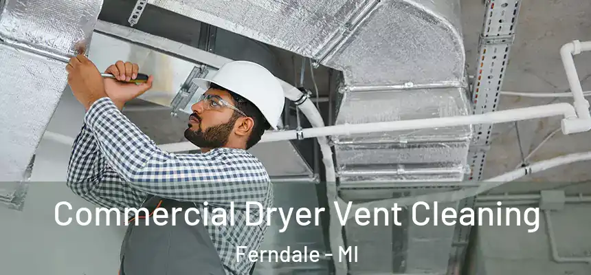  Commercial Dryer Vent Cleaning Ferndale - MI