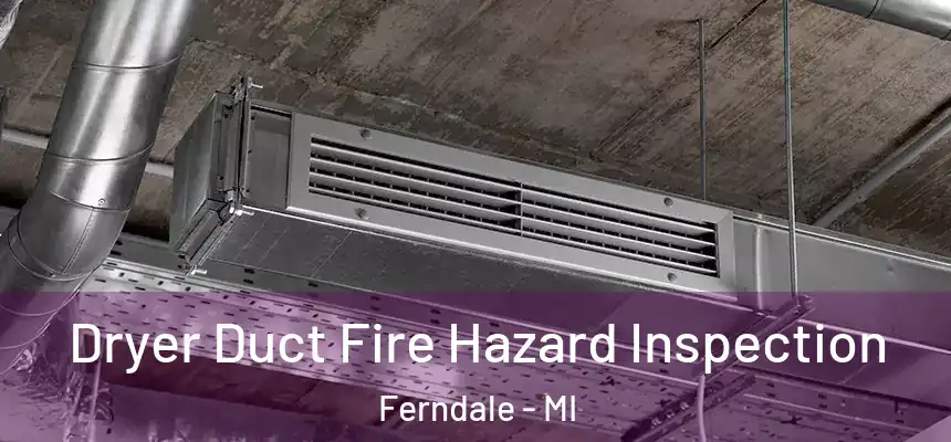  Dryer Duct Fire Hazard Inspection Ferndale - MI