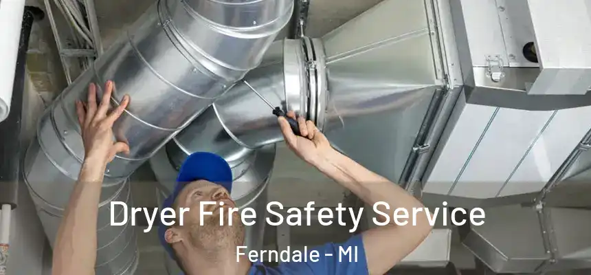  Dryer Fire Safety Service Ferndale - MI