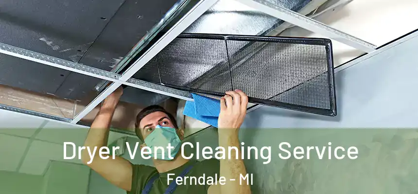  Dryer Vent Cleaning Service Ferndale - MI