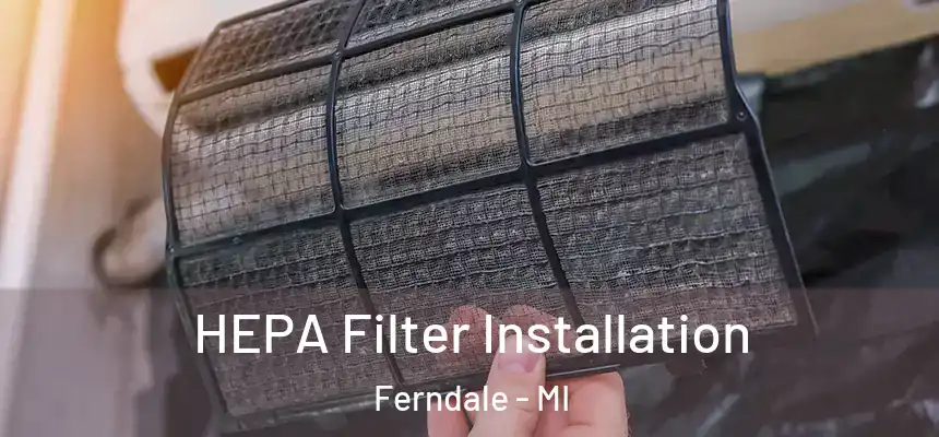  HEPA Filter Installation Ferndale - MI