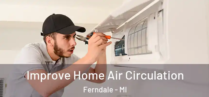  Improve Home Air Circulation Ferndale - MI