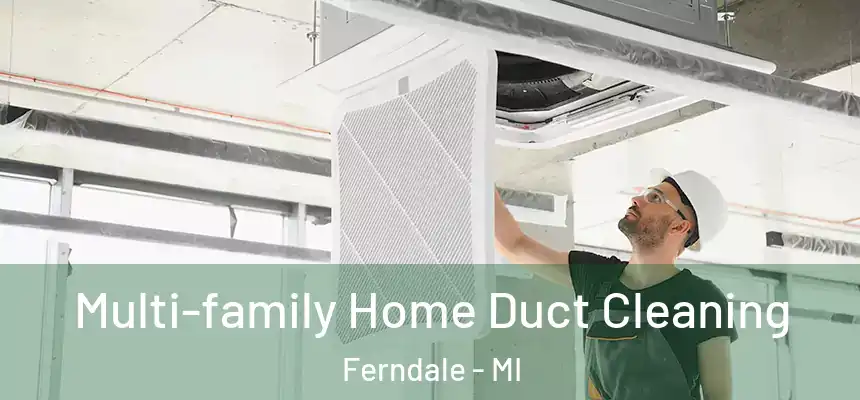  Multi-family Home Duct Cleaning Ferndale - MI