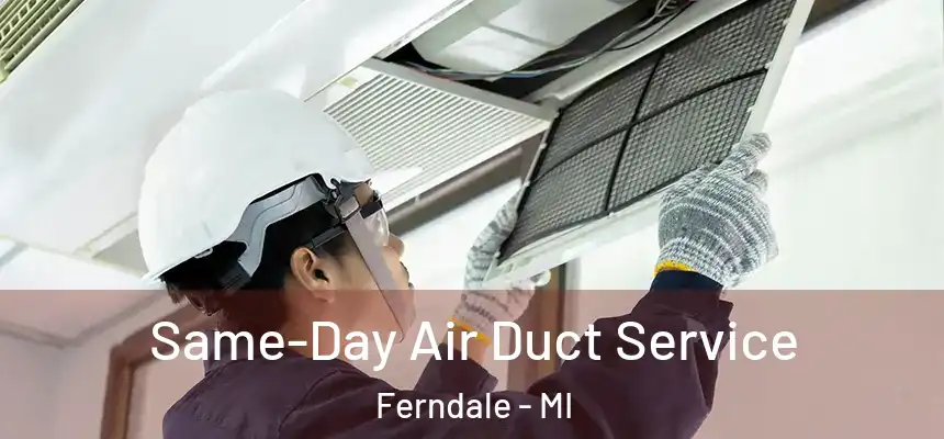  Same-Day Air Duct Service Ferndale - MI